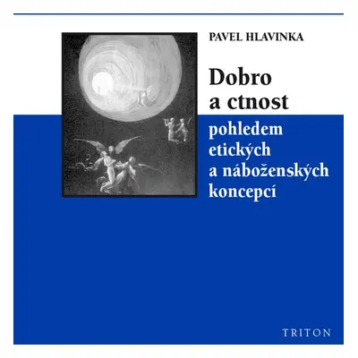 Dobro a ctnost pohledem etických a náboženských koncepcí - Pavel Hlavinka