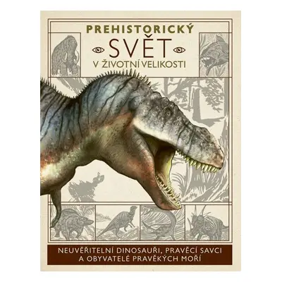 Prehistorický svět v životní velikosti - Dean R. Lomax