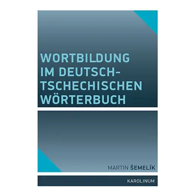 Wortbildung im deutsch-tschechischen Wörterbuch - Martin Šemelík