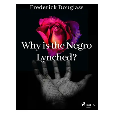 Why is the Negro Lynched? - Frederick Douglass