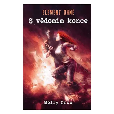 ELEMENT OHNĚ S vědomím konce - Molly Crow