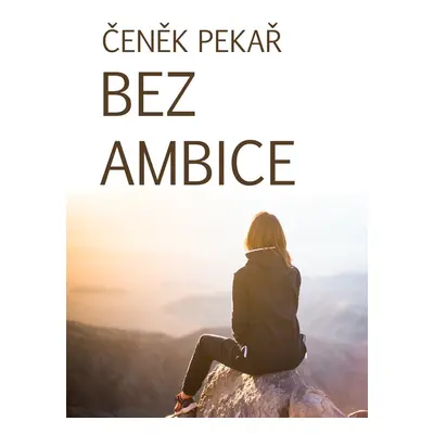 Bez ambice - Čeněk Pekař