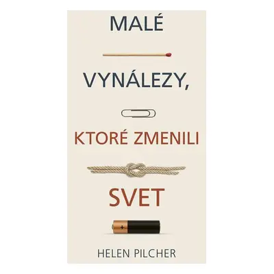 Malé vynálezy, ktoré zmenili svet - Helen Pilcher