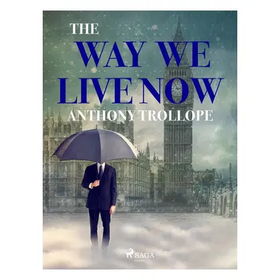 The Way We Live Now - Anthony Trollope