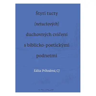 Štyri tucty (netuctových) duchovných cvičení s biblicko-poetickými podnetmi - Edita Príhodová C