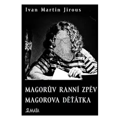 Magorův ranní zpěv Magorova děťátka - Ivan Martin Jirous