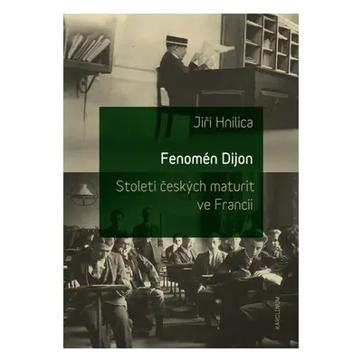 Fenomén Dijon. Století českých maturit ve Francii. - doc. Ing. Jiří Hnilica