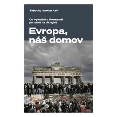 Evropa, náš domov - Timothy Garton Ash