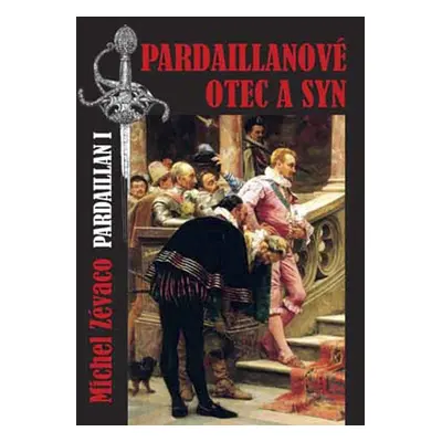 Pardaillanové Otec a syn - Michel Zévaco