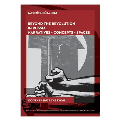 Beyond the Revolution in Russia: Narratives – Concepts – Spaces - Jaromír Mrňka