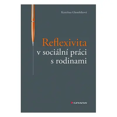 Reflexivita v sociální práci s rodinami - Kateřina Glumbíková