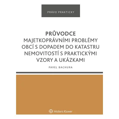 Průvodce majetkoprávními problémy obcí s dopadem do katastru nemovitostí s praktickými vzory a u