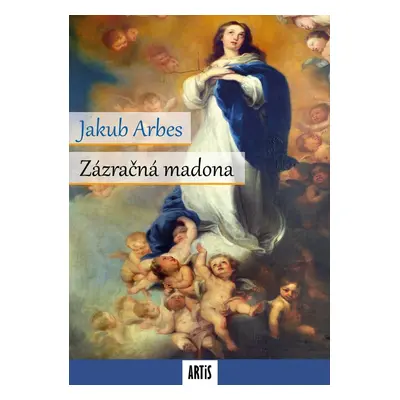 Zázračná madona - Jakub Arbes