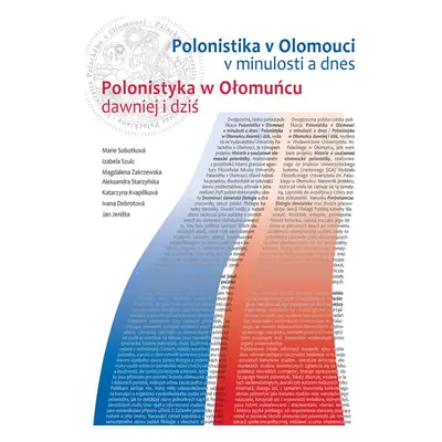 Polonistika v Olomouci v minulosti a dnes / Polonistyka w Ołomucu dawniej i dziť - Izabela Szul