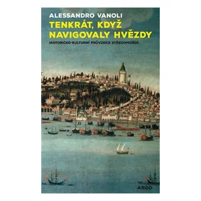 Tenkrát, když navigovaly hvězdy - Alessandro Vanoli