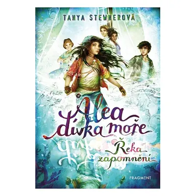 Alea - dívka moře: Řeka zapomnění - Tanya Stewnerová