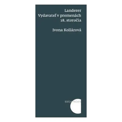 Landerer: Vydavateľ v premenách 18. storočia - Ivona Kollárová