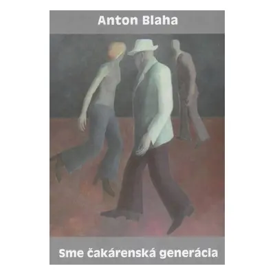 Sme čakárenská generácia - Anton Blaha