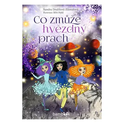 Co zmůže hvězdný prach - Sandra Dražilová-Zlámalová