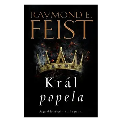 Sága ohňotvůrců Král popela - Raymond E. Feist