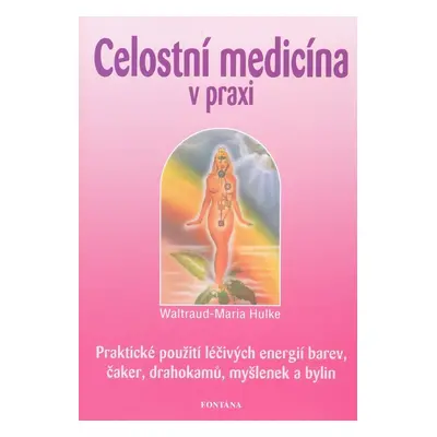 Celostní medicína v praxi - Waltraud-Maria Hulke