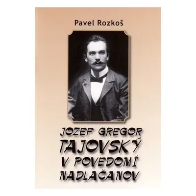 Jozef Gregor Tajovský v podvedomí Nadlačanov - Pavel Rozkoš