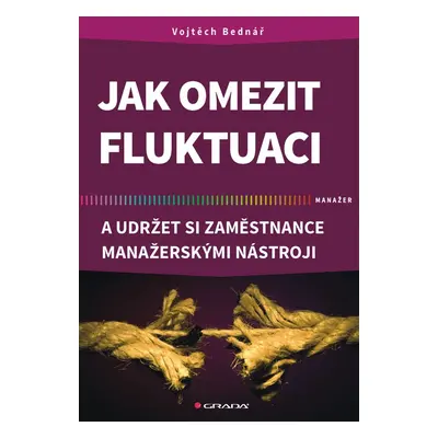 Jak omezit fluktuaci a udržet si zaměstnance manažerskými nástroji - Vojtěch Bednář