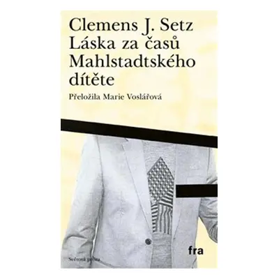 Láska za časů Mahlstadtského dítěte - Clemens J. Setz