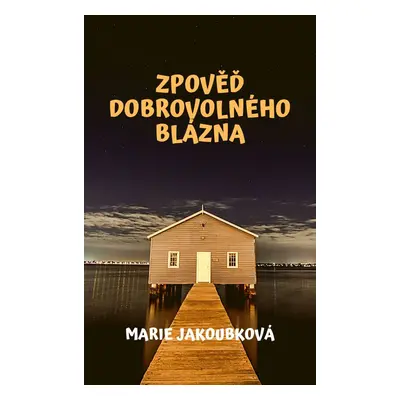 Zpověď dobrovolného blázna - Marie Jakoubková