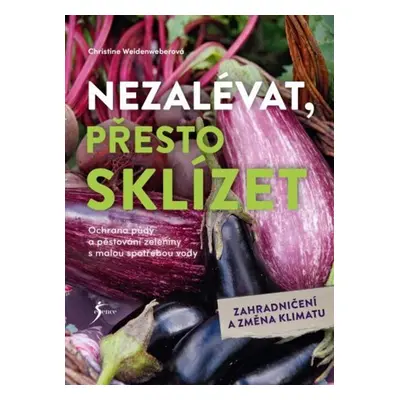 Nezalévat, přesto sklízet - Christine Weidenweberová