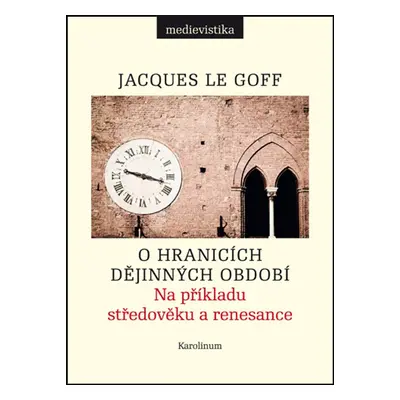 O hranicích dějinných období - Jacques Le Goff