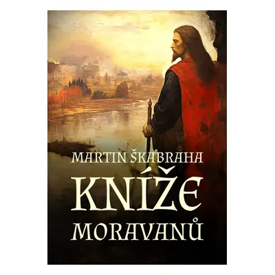 Kníže Moravanů - Martin Škabraha