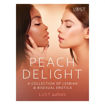 Peach Delight: A Collection of Lesbian & Bisexual Erotica - LUST authors