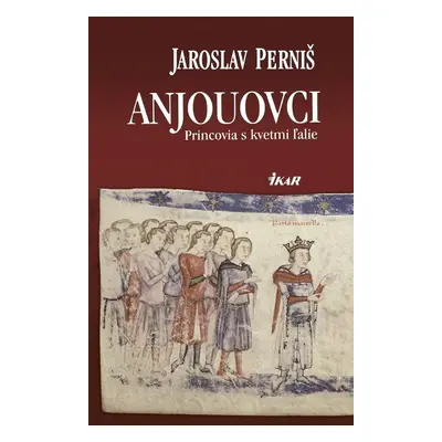 Anjouovci - Princovia s kvetmi ľalie - Jaroslav Perniš