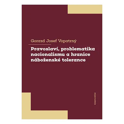 Pravoslaví, problematika nacionalismu a hranice náboženské tolerance - Gorazd Josef Vopatrný