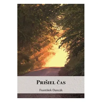 Prišiel čas - František Dancák