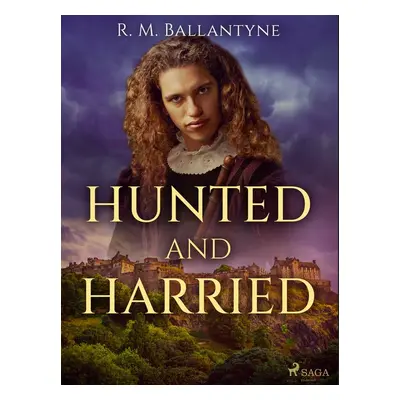 Hunted and Harried - R. M. Ballantyne