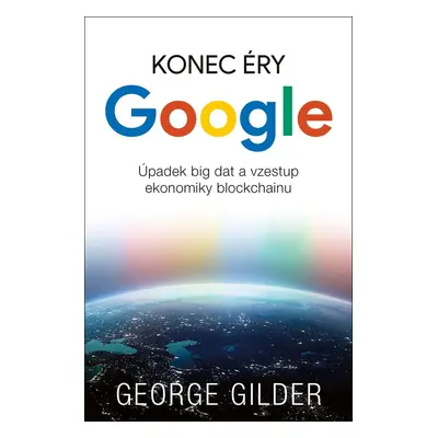 Konec éry Google - George Gilder