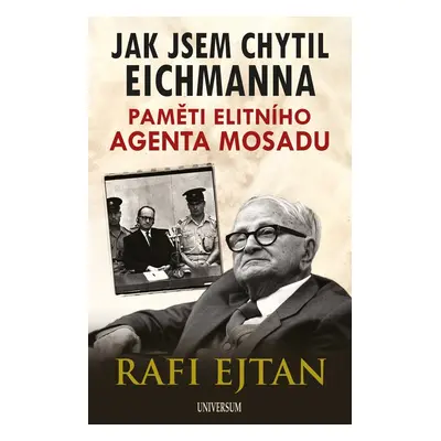 Jak jsem chytil Eichmanna - Rafi Ejtan