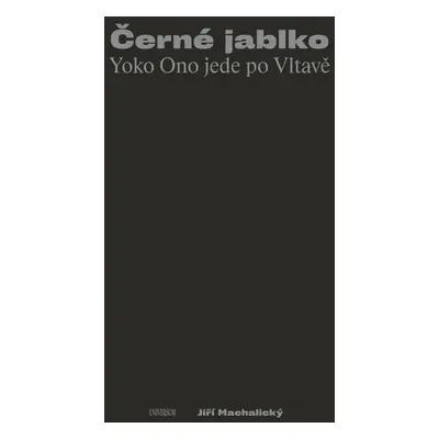 Černé jablko - Yoko Ono jede po Vltavě - Jiří Machalický