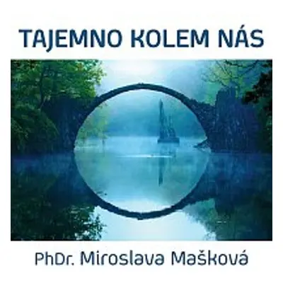 Tajemno kolem nás - Miroslava Mašková