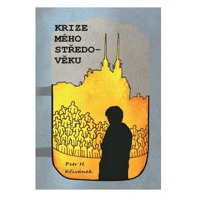 Krize mého středo-věku - Petr H. Křivánek