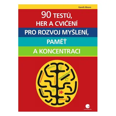 90 testů, her a cvičení pro rozvoj myšlení, paměť a koncentraci - Gareth Moore