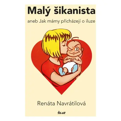 Malý šikanista, aneb, Jak mámy přicházejí o iluze - Renáta Navrátilová