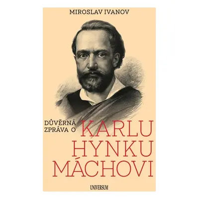 Důvěrná zpráva o Karlu Hynku Máchovi - Miroslav Ivanov