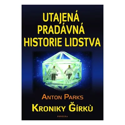 Utajená pradávná historie lidstva - Anton Parks