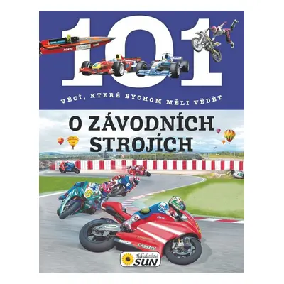 101 věcí, které bychom měli vědět o závodních strojích - Autor Neuveden