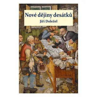 Nové dějiny desátků - Jiří Doležel