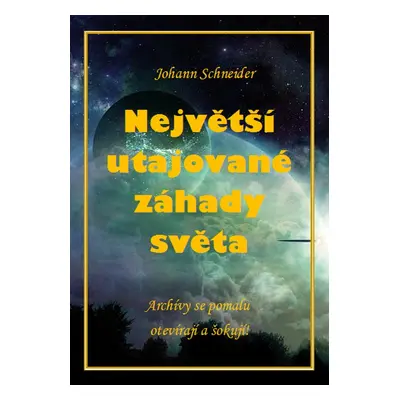 Největší utajované záhady světa - Johann Schneider