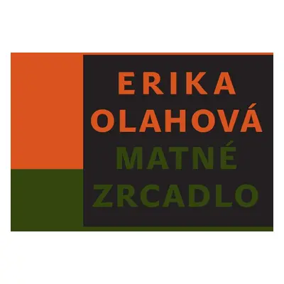 Matné zrcadlo - Erika Olahová